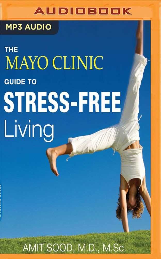Stress Management and Resilience Training at Mayo Clinic Expert Tips and Techniques